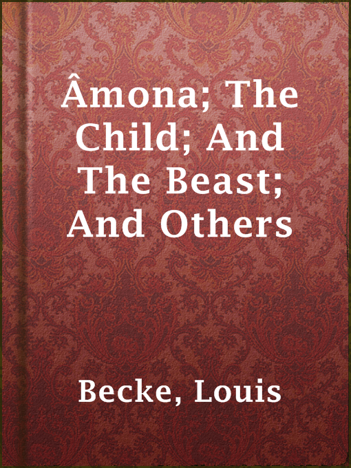 Title details for Âmona; The Child; And The Beast; And Others by Louis Becke - Available